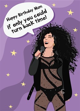 Send Birthday wishes to a special Mum with this Cher inspired Birthday Card!