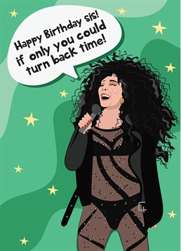 Send Birthday wishes to a special Sister with this Cher inspired Birthday Card!