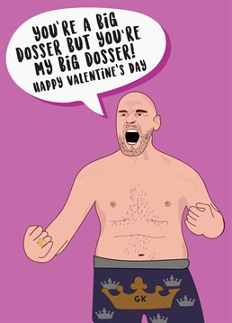 Send love and Valentine's wishes to that special someone with this hilarious Tyson Fury themed Valentine's Day card!