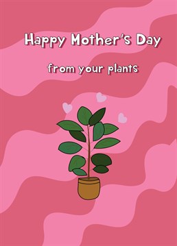 Send some love and Mother's Day wishes with this fun and colourful card from the plants for mum!