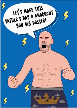 Send Father's Day best wishes to a dosser of a dad with this hilarious Tyson Fury card!
