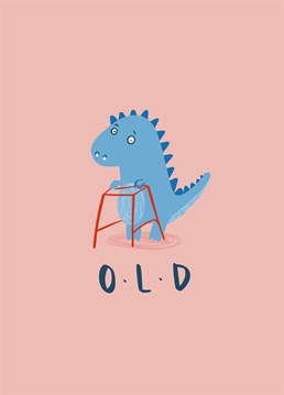 Send this birthday card to a legit dinosaur and start the countdown to their extinction. Designed by Lucy Maggie.