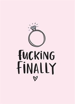 He finally popped the question - it's about bloody time! Celebrate a long awaited union with this funny design by Lucy Maggie.