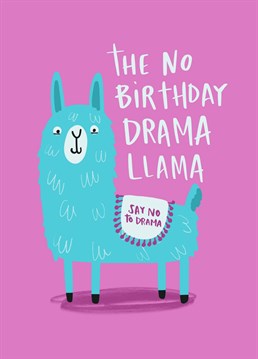 As the song goes, it's your birthday and we don't need no drama-ma-ma-ma-ma-ma! Send this llama-zing Lucy Maggie card to manifest some good vibes.