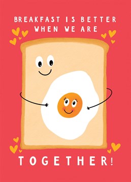 Show someone you love them by sending them this cute egg on toast Anniversary card, but breakfast is always better when the two of you are together