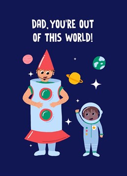 Let your Dad know how out of this world he is!
