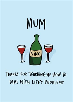 Sometimes, when you've got a problem the only thing to do is drink copious amounts of alcohol and forget about your troubles. It's the one thing my mum taught me! Wish her a happy Mother's Day with this cute Lucy Maggie card.