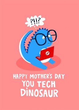 Tech Dino Mum Card. Send them this Mother's Day and let them know how special they are!