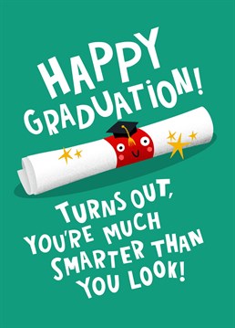 Celebrate your recent grads' achievements. Who knew, they are smarter than they look!