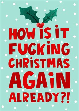 'How is it fucking Christmas again already?!' said every parent that ever lived each time they find themselves landed back in December. This card is a homage to all stressed Christmas mums, nans, grans, sisters and aunties frantically doing their Christmas shopping for every child in the neighbourhood. They all deserve a medal. This funny - no, hilarious - card is perfect for those feeling the stress, pressure and anxiety involved with Christmas. Show them you're with them. There's solidarity in numbers
