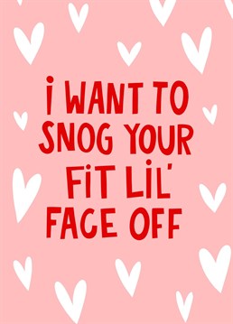 What says I love you more than expressing your intent to snog someone's face off? This card does! Show how much your love your boyfriend, girlfriend, partner, husband or wife with this funny and a little bit rude card featuring the phrase 'I want to snog your fit lil face-off' with love hearts in the background.