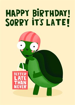 We can't all be the hare in life, but if you've been a bit of a tortoise and forgotten to send a birthday card to your bestie, mum, dad, sister or brother, we've got you covered with this Birthday Belated card. Better late than never, my friend!