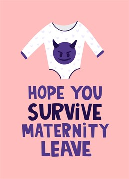 This funny maternity leave makes light of the challenges of motherhood and coping with a newborn. It's famously challenging, but not without its rewards. Featuring a baby grow with purple devil emoji and the text 'Hope you survive maternity leave'.