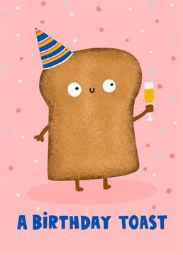 This card features a smiling piece of toast, who is making a toast, to a birthday. Set against a confetti background, this funny card is perfect for those who love a simple, silly pun.