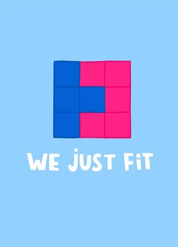 This love, anniversary or Valentine's card is perfect for classic gamers. If you're partner is into his arcades games such as Tetris or Pacman, then this greeting card is the ideal way to show you care. Featuring pink and blue interlocking Tetris blocks and the text 'We Just Fit'.