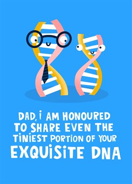 A wholesome, nerdy cartoon greetings card for dads - ideal for Father's Day. Two double helixes with googly eyes and little grins - one bigger, in glasses and a black striped tie - over a bright blue backdrop. Features the phrase "Dad, I am honoured to share even the tiniest portion of your exquisite DNA" in a white font to compliment the pastel pink and yellow on the illustration.