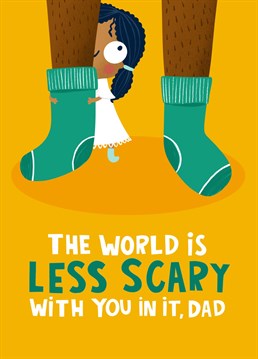 This mustard coloured father's day card features an illustrated little girl peeking from behind her dad's ankles in her white nightie - a reminder that Dad's your barricade all the time! Features the universal truth "The world is less scary with you in it, Dad" in white and green capital letters.