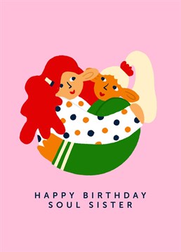 This soul sister birthday card is ideal for giving to your best friend on their special day. Features an illustration of two friends hugging and the text 'Happy birthday soul sister'.