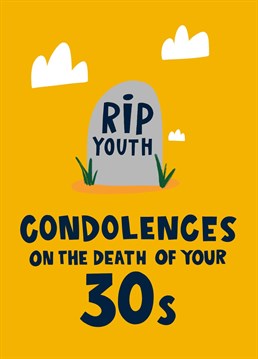 Time to commiserate - sorry, celebrate - your frienf or family member hitting that big age milestone. Now they're turning 40! Send them this funny birthday card to mark the death of their 30s. Hopefully they don't take it the wrong way!
