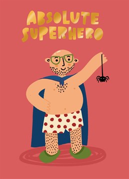 Is your dad an absolute superhero? A legend amongst legends? A champion amongst champions? Then he needs this fathers day card. Think of him as the god of spider catching, the arachnid ridder, the boss.