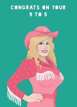 Celebrate your friends and family's biggest and latest achievements with this fantastic Dolly Parton inspired greeting card! Featuring the lyrics from one of Dolly's most famous country music songs, this card certainly will help the recipient to stumble into the kitchen and pour themselves a cup of ambition... in anticipation for their new job.