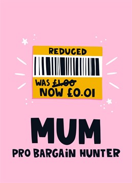 This funny Mother's Day card is perfect for any mum who loves to bargain hunt - if she's a penny crunching legend, this humorous card is one for her!