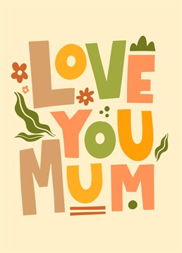This cute typography based Mother's Day card keeps the sentiment simple, but still heartfelt, and is ideal for showing mum how much you love her.
