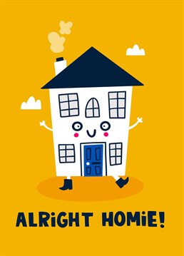 This funny new home card featuring the words 'Alright Homie' is perfect for your pun loving new homeowner friend.