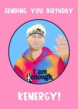 This funny Barbie movie birthday card features Ken in his I am Kenough hoody and iconic hairband with the text 'Sending you Birthday Kenergy'