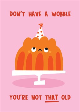 This funny cute jelly card is perfect for that friend who is freaking out about getting older. Tell them to calm down and not to wobble with this humorous simple illustrated card in pink and orange.