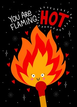 Let your partner know they're flaming hot. A great card for Valentine's Day or an Anniversary.