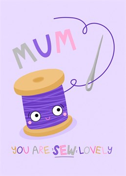 Send your wonderful Mum this cute needle and thread card to let her know she is sew lovely. Perfect for Mother's Day, her Birthday, Just because or to send a smile.