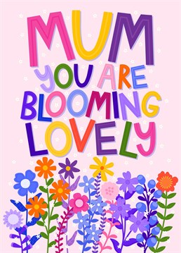 Let your Mum know how lovely she is with this colourful floral card.