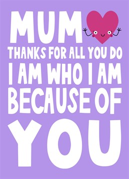 Send your Mum this cute Mothers Day Card letting her know you appreciate all that she does for you and she's made you who you are today! This sweet rhyme is the perfect way to make your mum smile this Mothering Sunday.