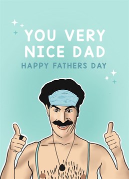 It's Father's Day ! Wawaweewaa! Inject some humour into Father's Day and send this comical Borat card to your loved one this year. If your dad or partner is a fan then be sure to stand out with this bold and bright design. It'll be one card to keep for sure