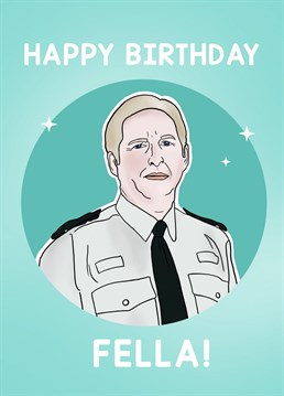 Line of Duty Birthday Card | Ted Hastings | Funny Line Of Duty Birthday Card, Police TV Drama Series | Kate, Steve Arnott | AC-12 Card    Do you love Line of Duty? Then spread that love for the show with this beautifully illustrated Ted Hastings 'happy birthday Fella' greeting card. This card will help you exchange wishes just as strong as Ted Hastings would in the show. The ultimate crime fighting copper! Enjoy!