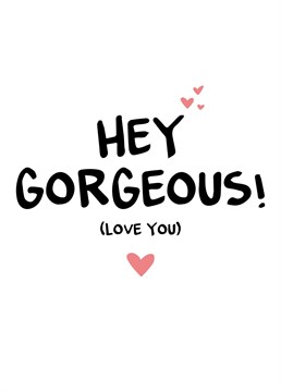 Hey Gorgeous! (Love You) Show them how much you care with this cute, fun greeting card by Little Silverleaf. Whether it's for an anniversary, for Valentine's Day, or just for a random Tuesday afternoon, this simple and elegant card is perfect for all situations. Hey Gorgeous! (Love You)