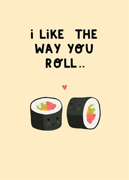 'I like the way you roll' Let your partner know they maki you happy.. with this adorable and punny Sushi card!