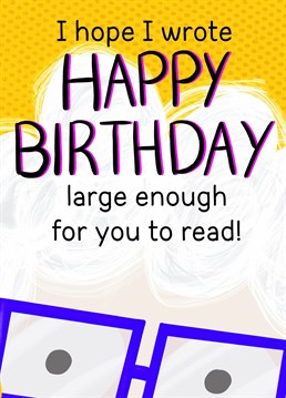 Send this funny happy birthday card to an aging loved one with a good sense of humor. Hope it's large enough for them to read.