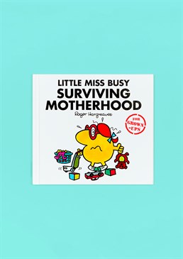 A grown up spin on the classic &ldquo;Little Miss&rdquo; series. Tackle real world adult problems in a childish format. The Mr Men for Grown-Ups series now gives adults the chance to laugh along as the Mr Men and Little Miss try to cope with the very grown-up world around them. Follow along as Little Miss Busy figures out motherhood.