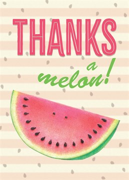 When you need to say Thank You there is no better card than this cute watermelon Thanks A Melon card.