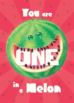 When you want to say to your significant one how important they are for you, say it bold with this cool watermelon You Are One In A Melon card.