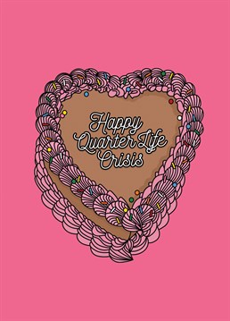 Happy Quarter Life Crisis! Celebrate your twenties with cake and this Birthday card!