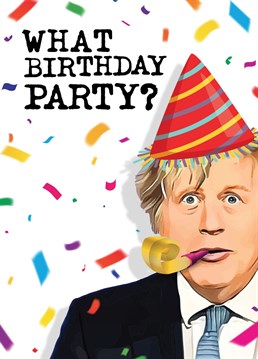 This funny, political card reads: 'What Birthday Party? and is inspired by British Prime Minister, Boris Johnson. It's guaranteed to make the recipient smile especially if they're into their politics! Designed by Mrs Best Paper Co.