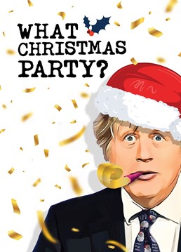 This funny Christmas card featuring Boris Johnson reads: 'What Christmas Party?' The perfect festive card for a politics-mad partner, friend or family member.