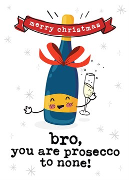 Let your Bro know he's Prosecco to none this Christmas with this adorable festive card.  Card Reads: Bro you are Prosecco to none!  Designed by Mrs Best Paper Co.