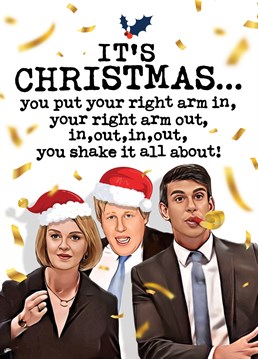 Wish someone a special Christmas with this funny politics inspired card featuring Rishi Sunak, Lizz Truss & Boris Johnson.  Card Reads: It's Christmas...you put your right arm in, your right arm out, in, out, in, out, you shake it all about!  Designed by Mrs Best Paper Co.