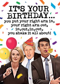 Wish someone special a Happy Birthday with this funny politics inspired card featuring Rishi Sunak, Lizz Truss & Boris Johnson.  Card Reads: It's your Birthday...you put your right arm in, your right arm out, in, out, in, out, you shake it all about!  Designed by Mrs Best Paper Co.
