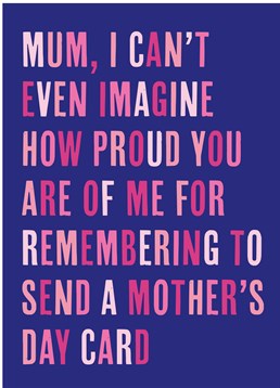 It's a proud moment isn't it? Finally, being an adult and remembering to get your Mum a Mother's Day card. Let her know how proud you are with this silly Dean Morris card.
