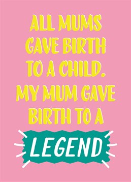 This Scribbler Mother's Day card is perfect for an amazing Mum who is lucky she gave birth to a legend like you.
